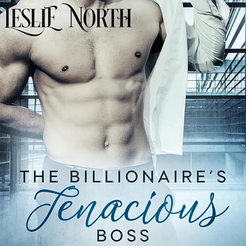The Billionaire’s Tenacious Boss by Leslie North