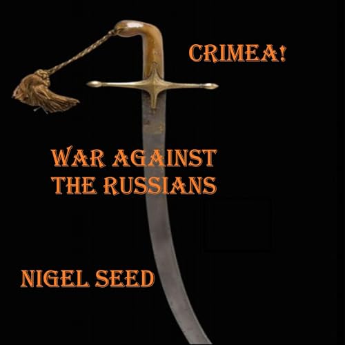 Crimea!: War Against the Russians by Nigel Seed