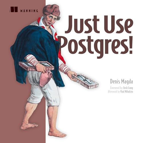 Just Use Postgres! by Denis Magda