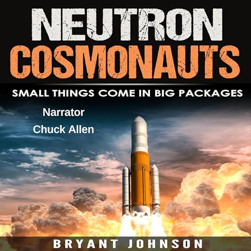 Neutron Cosmonauts by Bryant Johnson
