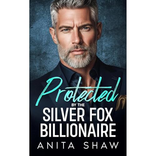 Protected by The Silver Fox Billionaire by Anita Shaw