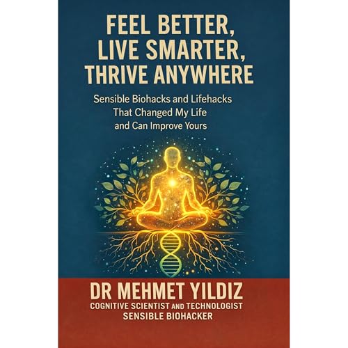 Feel Better, Live Smarter, Thrive Anywhere by Dr Mehmet Yildiz