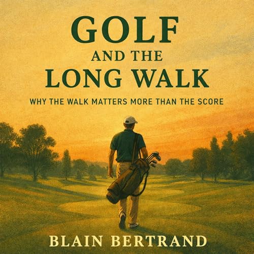 Golf and the Long Walk: Why the Walk Matters More Than the Score