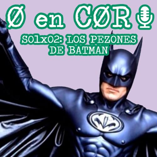 Cero en Cordura 1x02: LOS PEZONES DE BATMAN by Unknown