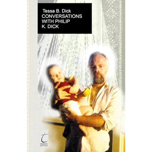 CONVERSATIONS WITH PHILIP. K. DICK by Tessa B. Dick