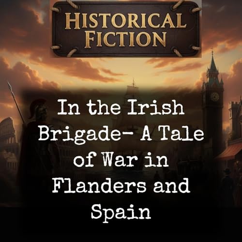 In the Irish Brigade- A Tale of War in Flanders and Spain
