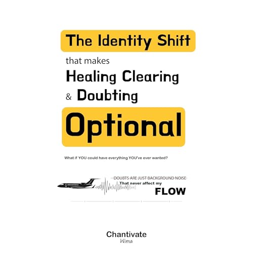 The Identity Shift That Makes Healing Clearing & Doubting Optional by Chantivate Wima