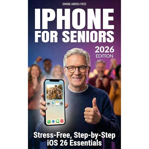 iPhone for Seniors - Stress-Free, Step-by-step iOS 26 Essentials - updated for 2026