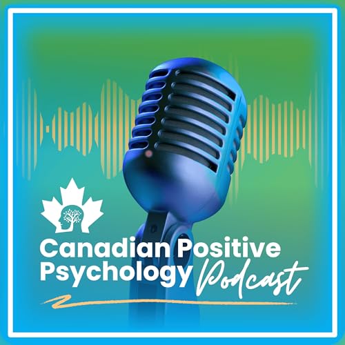 Canadian Positive Psychology Podcast by Canadian Positive Psychology Association