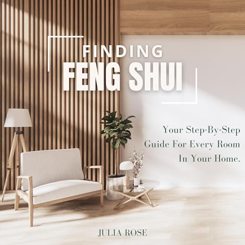 Finding Feng Shui: Your Step-by-Step Guide for Every Room in Your Home by Julia Rose