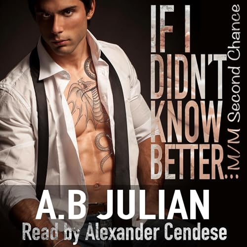 If I Didn't Know Better... by A.B Julian