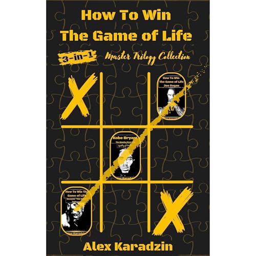 How To Win The Game of Life: [3-in-1] Master Trilogy Collection by Alex Karadzin