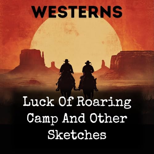 Luck Of Roaring Camp And Other Sketches