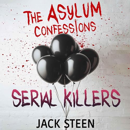 The Asylum Confessions: Serial Killers
