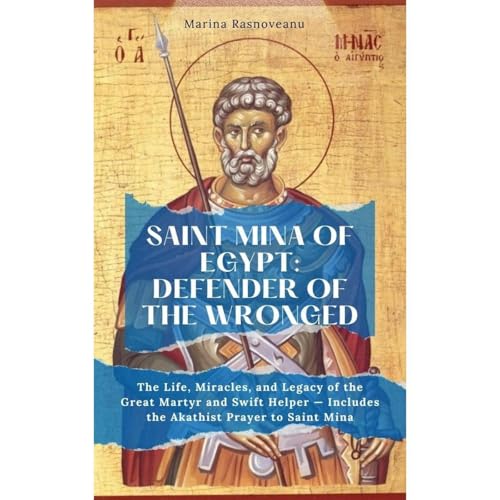 Saint Mina of Egypt: Defender of the Wronged by Marina Rasnoveanu