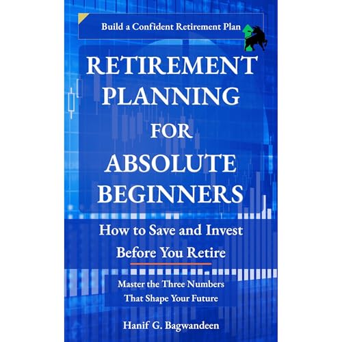 Retirement Planning for Absolute Beginners by Hanif Bagwandeen