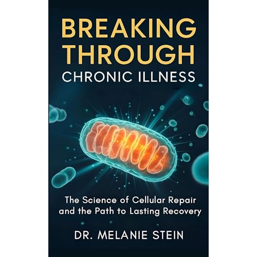 Breaking Through Chronic Illness by Dr. Melanie Stein