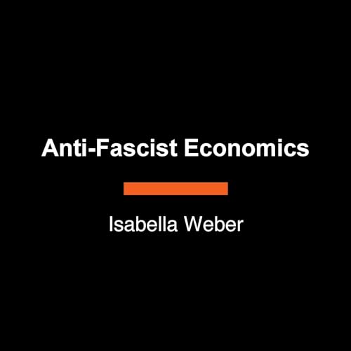 Anti-Fascist Economics by Isabella Weber