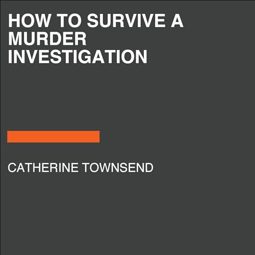 How to Survive a Murder Investigation by Catherine Townsend