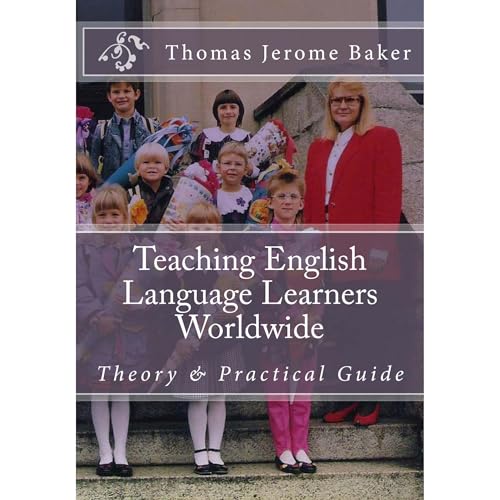 Teaching English Language Learners Worldwide: Theory & Practical Guide EAL ELL ESL EFL