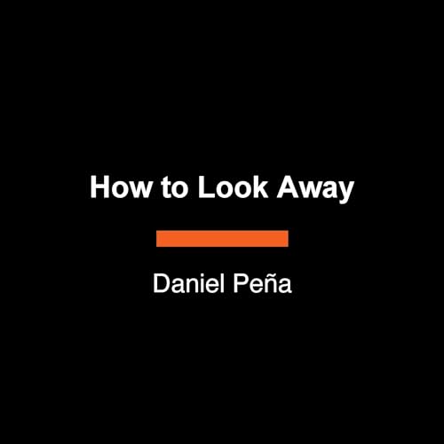 How to Look Away by Daniel Peña