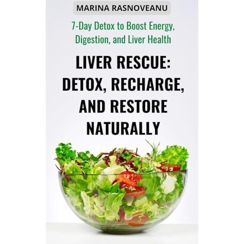 Liver Rescue: Detox, Recharge, and Restore Your Health Naturally