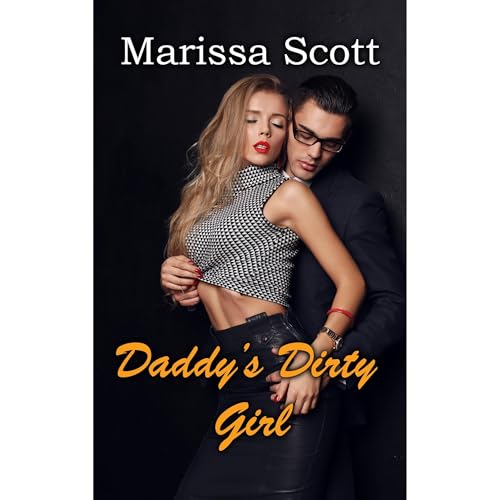 Daddy's Dirty Girl: Taboo Erotic Step Romance by Marissa Scott