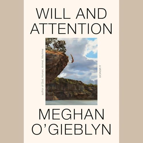 Will and Attention by Meghan O'Gieblyn