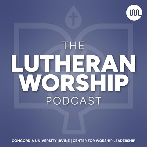 The Lutheran Worship Podcast by Center for Worship Leadership