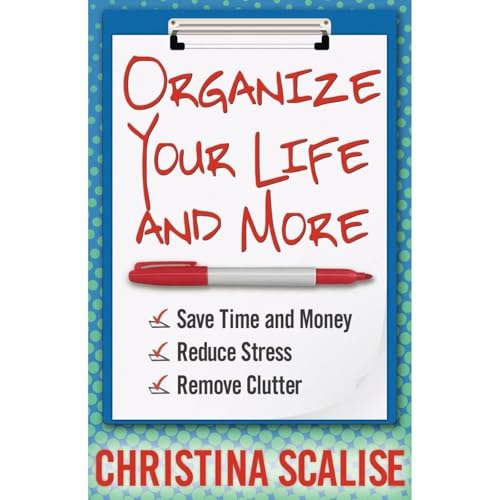 Organize Your Life and More by Christina Scalise