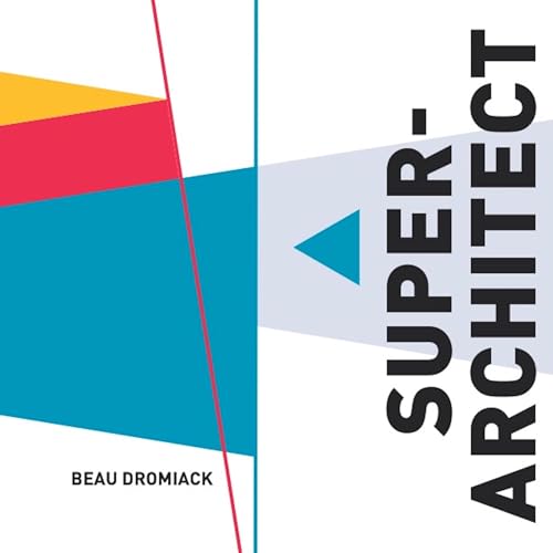 Super-Architect by Beau Dromiack