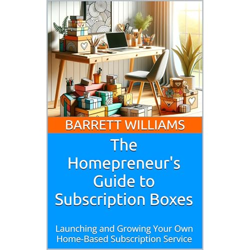 The Homepreneur's Guide to Subscription Boxes by Barrett Williams