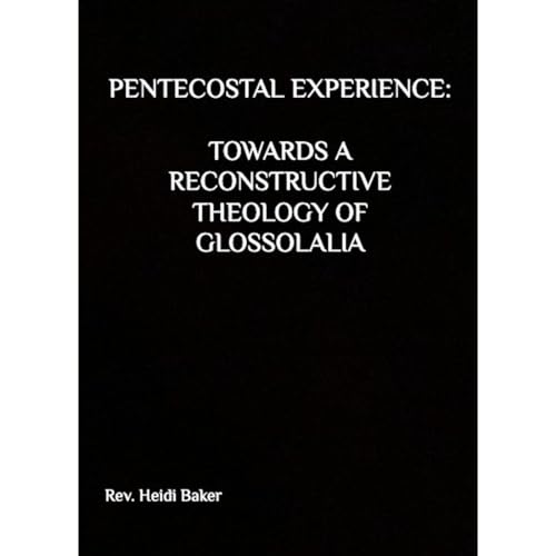 PENTECOSTAL EXPERIENCE: TOWARDS A RECONSTRUCTIVE THEOLOGY OF GLOSSOLALIA