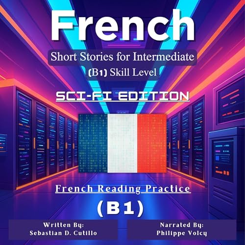 French Short Stories for Intermediate Learners (B1)–Sci-Fi Edition
