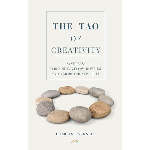 The Tao of Creativity by Charles E Tincknell