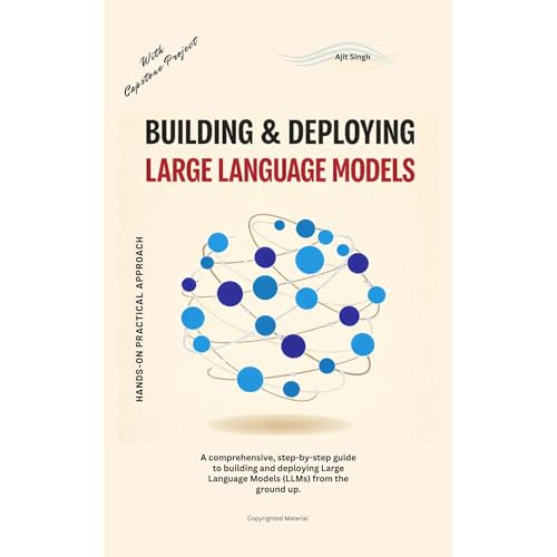Building & Deploying Large Language Models by Ajit Singh