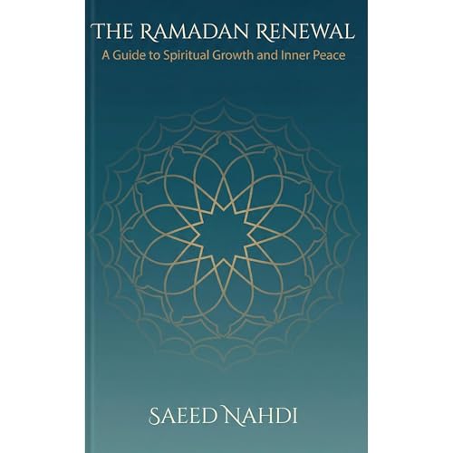 The Ramadan Renewal: A Guide to Spiritual Growth and Inner Peace