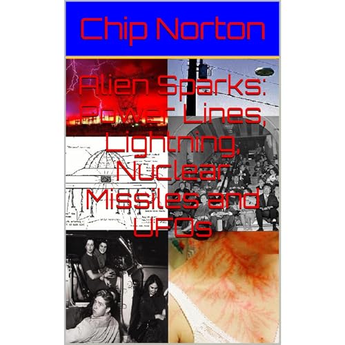 Alien Sparks: Power Lines, Lightning, Nuclear Missiles and UFOs