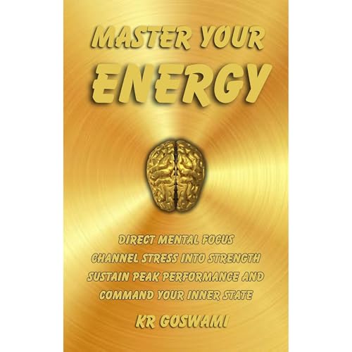 Master Your Energy by KR Goswami