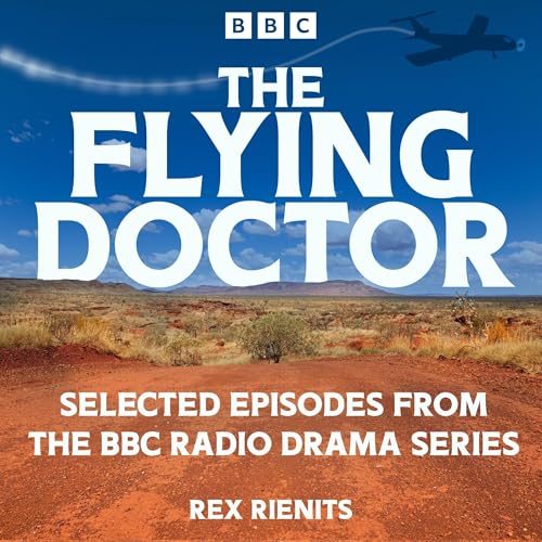 The Flying Doctor - Selected Episodes by Rex Rienits