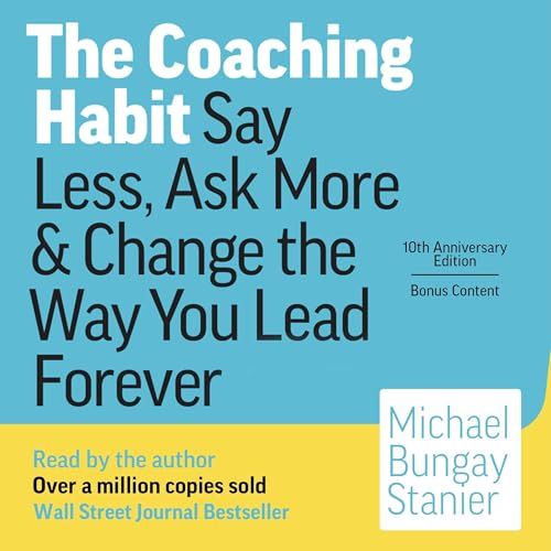 The Coaching Habit by Michael Bungay Stanier