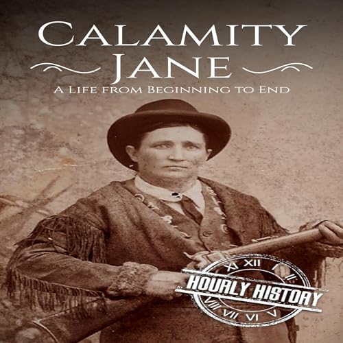 Calamity Jane: A Life from Beginning to End