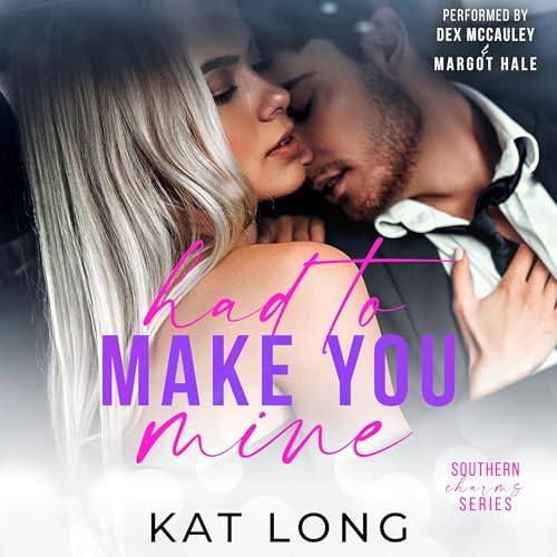 Had to Make You Mine by Kat Long