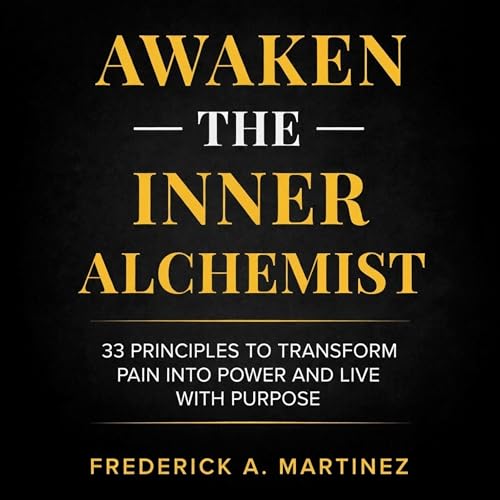 Awaken the Inner Alchemist by Frederick A. Martinez