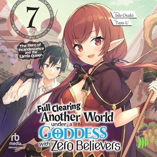Full Clearing Another World under a Goddess with Zero Believers: Volume 7