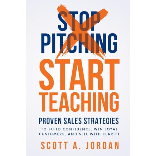 Stop Pitching, Start Teaching by Scott A. Jordan