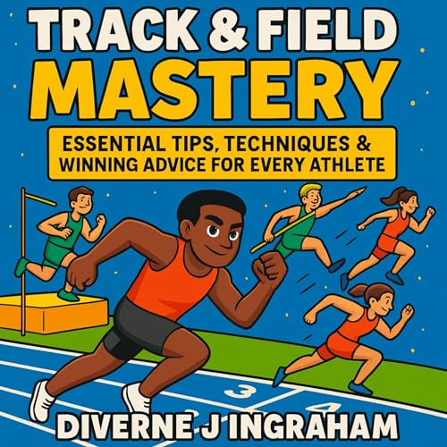 Track & Field Mastery by Mr. Diverne J Ingraham