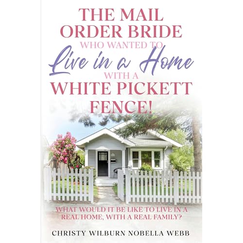 The Mail Order Bride Who Wanted to Live in a Home with A White Picket Fence!