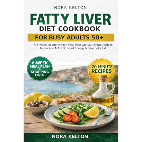 Fatty Liver Diet Cookbook for Busy Adults 50+ by Nora Kelton