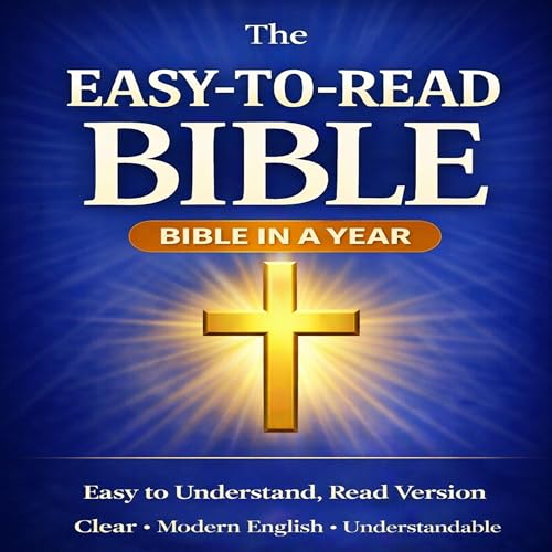 The Easy-to-Read Bible - Bible in a Year: Clear + Modern English + Understandable